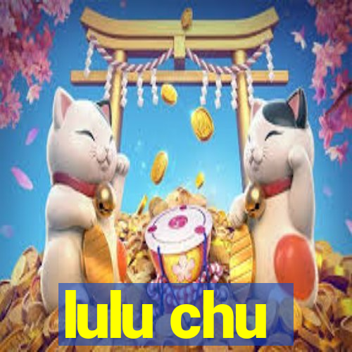 lulu chu